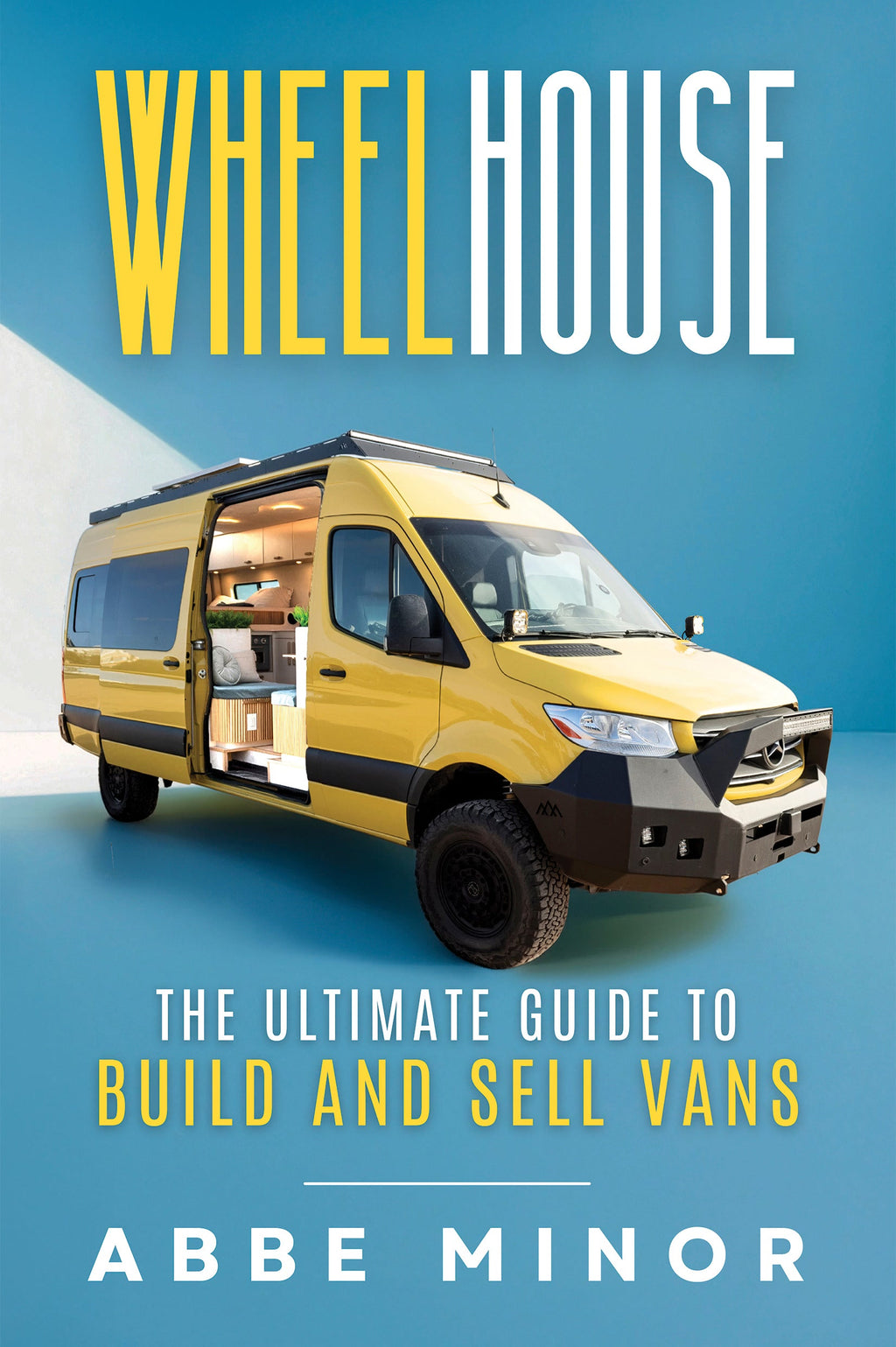 Wheelhouse book cover: The Ultimate Guide to Build and Sell Vans by Abbe Minor